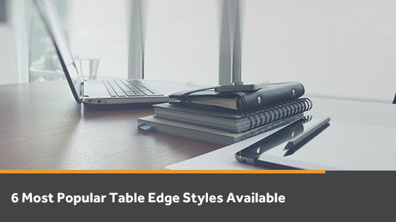 Popular Desk and Table Edge Styles