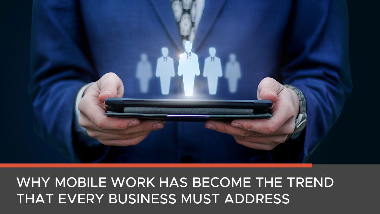 Why Mobile Work is an Essential Tech Trend for Businesses