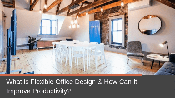 What is Flexible Office Design & How Can It Improve Productivity?