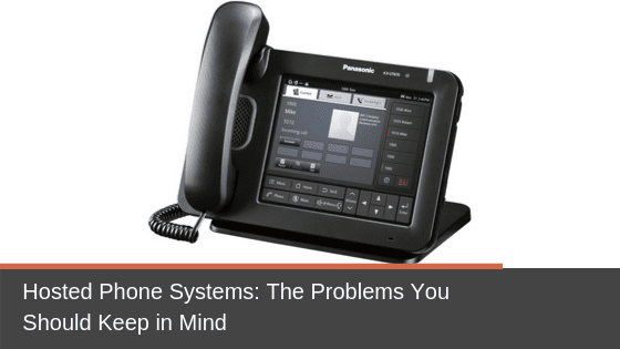 Hosted Phone Systems: The Problems You Should Keep in Mind