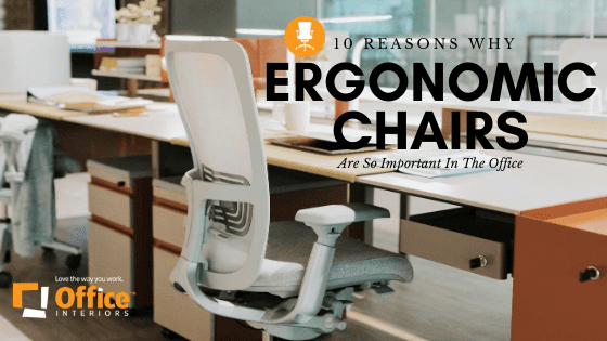 10 Reasons Why Ergonomic Chairs Are So Important In The Office Office Interiors