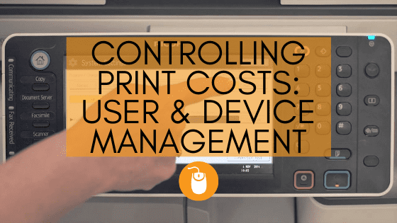 User & Device Management to Control Printing Costs