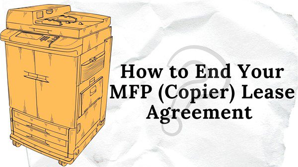 How to End Your MFP (Copier) Lease Agreement